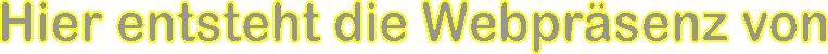 Hier entsteht die Webpr�senz von